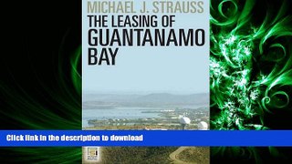 DOWNLOAD The Leasing of Guantanamo Bay (Praeger Security International) READ PDF FILE ONLINE