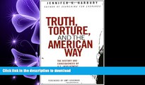 DOWNLOAD Truth, Torture, and the American Way: The History and Consequences of U.S. Involvement in