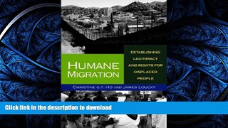 READ ONLINE Humane Migration: Establishing Legitimacy and Rights for Displaced People READ PDF