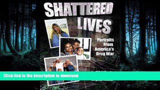 PDF ONLINE Shattered Lives: Portraits from America s Drug War READ PDF FILE ONLINE
