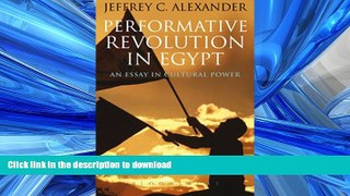 READ THE NEW BOOK Performative Revolution in Egypt: An Essay in Cultural Power READ EBOOK