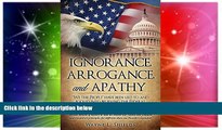 Big Deals  IGNORANCE, ARROGANCE, AND APATHY  Best Seller Books Best Seller