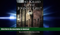 READ ONLINE Who Killed Little Johnny Gill?: A Victorian True Crime Murder Mystery FREE BOOK ONLINE