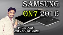 Samsung On7 2016 | Pros,| Cons,|  Only My Opinions,Not Review,Not Unboxing [Hindi/Urdu]
