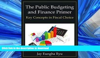 DOWNLOAD The Public Budgeting and Finance Primer: Key Concepts in Fiscal Choice READ NOW PDF ONLINE