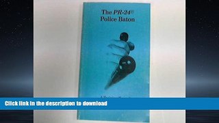 READ ONLINE The PR-24 Police Baton: A Training Manual for Law Enforcement Officers FREE BOOK ONLINE