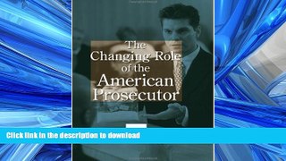 READ THE NEW BOOK The Changing Role of the American Prosecutor FREE BOOK ONLINE