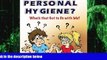 Big Deals  Personal Hygiene? What s that Got to Do with Me?  Best Seller Books Most Wanted