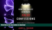 FAVORIT BOOK How the Police Generate False Confessions: An Inside Look at the Interrogation Room