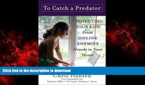 FAVORIT BOOK To Catch a Predator: Protecting Your Kids from Online Enemies Already in Your Home