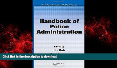 Download Video: READ THE NEW BOOK Handbook of Police Administration (Public Administration and Public Policy) READ