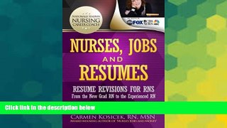 Must Have PDF  Nurses, Jobs and Resumes: Resume Revisions for RNs From the New Grad RN to the