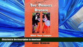 DOWNLOAD The (Almost) Painless Divorce: What Your Lawyer Won t Tell You by Jenny Garden