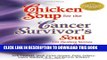 New Book Chicken Soup for the Cancer Survivor s Soul: 101 Healing Stories of Courage and Inspiration