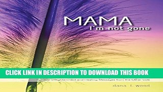 New Book Mama, I m Not Gone: Losing a Child to Cancer - A Mother s Compelling Journey through