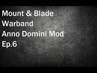 Mount & Blade Warband : Anno Domini Ep.6