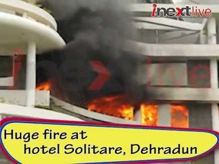 Huge fire at hotel Solitare Dehradun