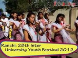 Ranchi- 28th Inter University Youth Festival 2012