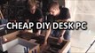 Ultimate DIY Desk PC - Desk Construction