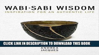 [PDF] Wabi-Sabi Wisdom: Inspiration for an Authentic Life. Popular Online