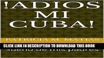 [PDF] !Adios mi Cuba!: SueÃ±o de mis padres (Spanish Edition) Exclusive Full Ebook