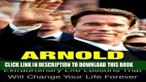 [New] Arnold Schwarzenegger: Extraordinary Life Lessons That Will Change Your Life Forever