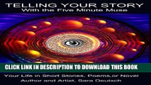 [PDF] TELLING YOUR STORY WITH THE FIVE MINUTE MUSE--Your Life in Short Stories, Poems or a Novel