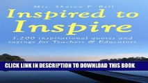 [PDF] (Amazing Quotes) Inspired to Inspire: 1,200 Inspirational quotes and sayings for Teachers,
