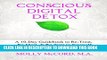 [PDF] Conscious Digital Detox: A 10-Day Guidebook to Re-Treat, Re-Meet and Re-Turn to Yourself
