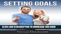 [PDF] Setting Goals: The simple method of setting achievable goals that will put you on the road