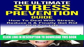 [PDF] Stress: The Ultimate Stress Prevention Guide: How To Deal With Stress, Reduce It   Finally