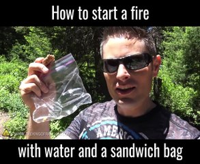How To Start Fire With Water and Sandwich Bag