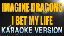 IMAGINE DRAGONS - I BET MY LIFE KARAOKE VERSION