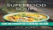 [PDF] Superfood Soups: 100 Delicious, Energizing   Plant-based Recipes Full Online