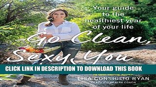[PDF] Go Clean, Sexy You: A Seasonal Guide to Detoxing and Staying Healthy Full Online