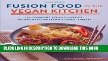 [PDF] Fusion Food in the Vegan Kitchen: 125 Comfort Food Classics, Reinvented with an Ethnic