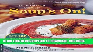 [PDF] The 30-Minute Vegan: Soup s On!: More than 100 Quick and Easy Recipes for Every Season Full