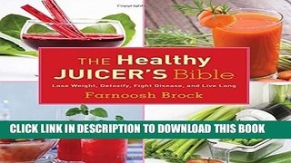 [PDF] The Healthy Juicer s Bible: Lose Weight, Detoxify, Fight Disease, and Live Long Full Online