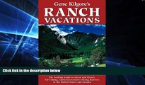 Big Deals  Gene Kilgore s Ranch Vacations: The Leading Guide to Guest and Resort, Fly-Fishing and