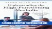New Book Understanding the High-Functioning Alcoholic: Professional Views and Personal Insights
