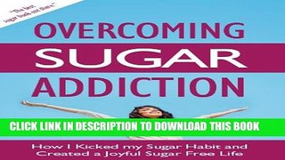 New Book Overcoming Sugar Addiction: How I Kicked My Sugar Habit and Created a Joyful Sugar Free