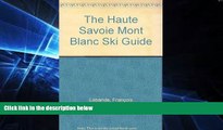 Big Deals  The Haute Savoie Mont Blanc Ski Guide  Free Full Read Best Seller