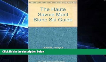 Big Deals  The Haute Savoie Mont Blanc Ski Guide  Free Full Read Best Seller