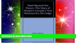 Big Deals  Skoki Beyond the Passes: The Story of Western Canada s First Backcountry Ski Lodge