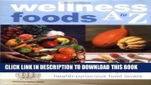New Book Wellness Foods A-Z: An Indispensable Guide for Health-Conscious Food Lovers