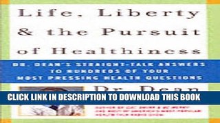 New Book Life, Liberty, and the Pursuit of Healthiness: Dr. Dean s Straight-Talk Answers to
