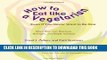[PDF] How to Eat like a Vegetarian Even If You Never Want to Be One: More than 250 Shortcuts,