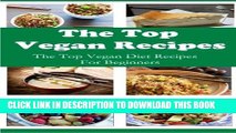 [PDF] The Top Vegan Recipes: The Top Vegan Diet Recipes For Beginners (Vegan Diet Cookbook)