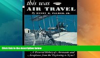 Big Deals  This Was Air Travel: A Pictorial History of Aeronauts and Aeroplanes from the Beginning