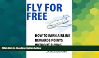 Big Deals  Fly For Free: How to Earn Airline Rewards Points Without Flying  Free Full Read Most